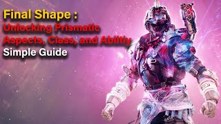 The Final Shape  How to Unlock Prismatic Aspects Super Class and ability  Destiny 2 [upl. by Donetta]