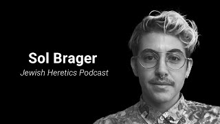 Sol Brager  Jewish Heretics Podcast 12 [upl. by Aisorbma813]