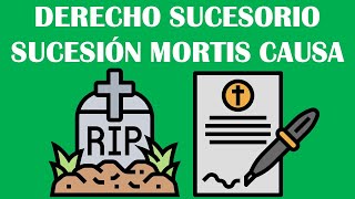 DERECHO SUCESORIO  SUCESIÓN MORTIS CAUSA  SUCESIÓN TESTAMENTARIA  SUCESIÓN LEGÍTIMA [upl. by Anoit]