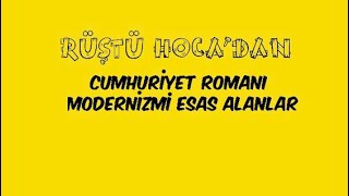 46 Cumhuriyet Romanı  Modernizmi  Postmodernizmi Esas AlanlarMillî EdZevk ve Anl RÜŞTÜ HOCA [upl. by Reseta]