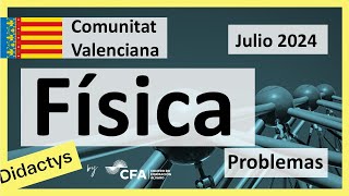 🚀FÍSICA selectividad PAU JuLio 2024▶️ Comunidad Valenciana ✔️PROBLEMAS [upl. by Nawad]