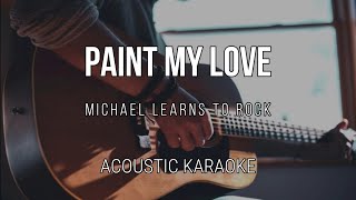 Paint My Love  Michael Learns to Rock  Acoustic Karaoke  Instrumental [upl. by Amalbena]