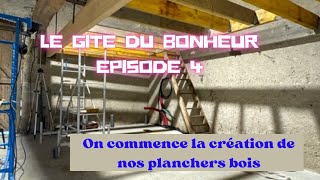 Épisode 4 Le gîte du bonheur  On commence la création de nos planchers bois [upl. by Assenahs]