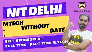 NIT Delhi MTech Self Sponsored  Without GATE MTech  Self Finance Non GATE MTech Academic Bhaiya [upl. by Pollie209]