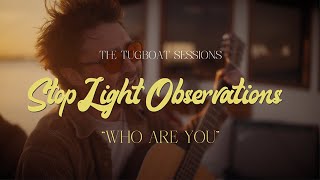 Stop Light Observations  quotWho Are Youquot  The Tugboat Sessions [upl. by Wollis642]