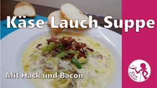 Einfache Käse Lauch Suppe mit Hackfleisch und Bacon  Schnelle Partysuppe für viele Leute  Eintopf [upl. by Dercy]