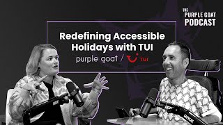 Redefining Accessible Holidays with TUI  E21 The Purple Goat Podcast [upl. by Esmerolda]