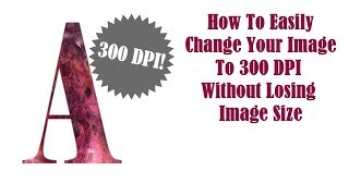 How to maintain 300dpi Without Losing Image Size [upl. by Nica]