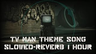 TV Man Theme Song  Skibidi Toilet Slowed  Reverb 1 HOUR [upl. by Sheehan695]