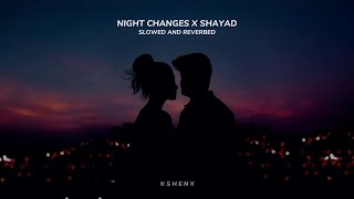 Night Changes x Shayad Slowed Reverbed Version [upl. by Atul]