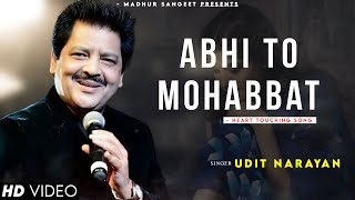 Abhi To Mohabbat Ka  Udit Narayan  Alka Yagnik  Best Hindi Song [upl. by Chisholm]