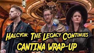 Halcyon The Legacy Continues  Cantina Wrap Up [upl. by Redienhcs]