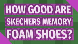 How good are Skechers memory foam shoes [upl. by Zullo]