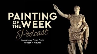 AUGUSTUS OF PRIMA PORTA  VATICAN MUSEUMS  PAINTING OF THE WEEK PODCAST  S4 E9 [upl. by Madigan303]