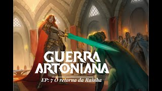 Ep 7 O Retorno da Rainha Guerra Artoniana [upl. by Limaa387]