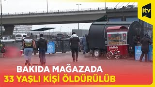 Bakıda mağazada 33 yaşlı kişi öldürülüb [upl. by Gould]