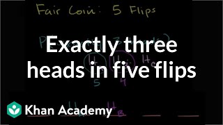 Exactly three heads in five flips  Probability and Statistics  Khan Academy [upl. by Nic]