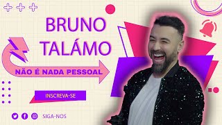 BRUNO TÁLAMO  NÃO É NADA PESSOAL 45 [upl. by Sherwin718]