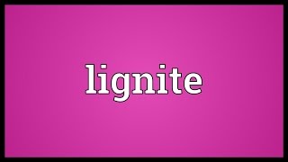 Lignite Meaning [upl. by Aliek]