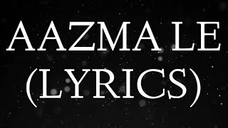 AAZMA LE LYRICS TALHA ANJUM  TALHAH YUNUS  BILAL ALI [upl. by Eirised]