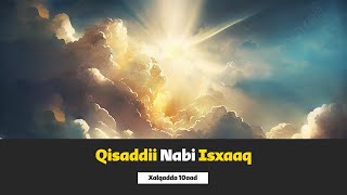 Qisaddii Nabi Isxaaq  Nabigii bishaarada dhalashadiisa laga soo diray samada  Xalqadda 10aad [upl. by Rancell696]