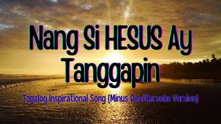 Nang Si Hesus Ay Tanggapin  Tagalog Inspirational Song  Minus OneKaraoke Version [upl. by Dnomyar531]