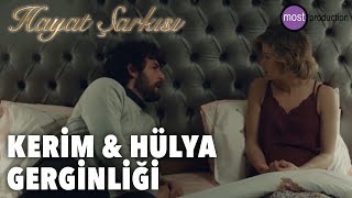 Hayat Şarkısı  Kerim ve Hülya Gerginliği [upl. by Armallas230]