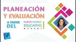 Planeación y evaluación a partir del Nuevo Modelo Educativo [upl. by Kato812]