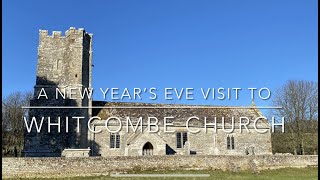 Whitcombe Church  A New Year’s Eve Visit [upl. by Eoin967]