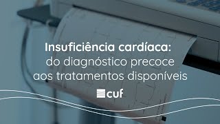 Insuficiência cardíaca do diagnóstico precoce aos tratamentos disponíveis  CUF [upl. by Barnet]