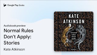 Normal Rules Dont Apply Stories by Kate Atkinson · Audiobook preview [upl. by Asirem450]