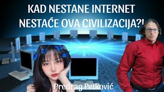 PREDRAG PETKOVIĆ KAD NESTANE INTERNET NESTAĆE OVA CIVILIZACIJA [upl. by Inat]