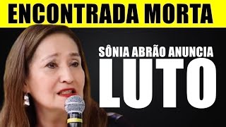 M0RREU HÁ POUCO APRESENTADORA Sônia Abrão anuncia perda de grande nome da telinha e se emociona [upl. by Nerot]