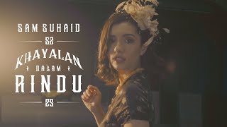 Sam Suhaid  Khayalan Dalam Rindu Official Music Video [upl. by Fotzsyzrk]