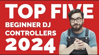 TOP 5 BEGINNER DJ CONTROLLERS 2024 [upl. by Jaynell]