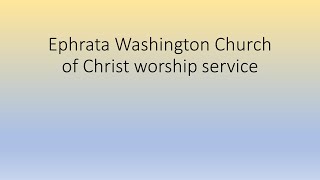 Ephrata Washington Church of Christ Worship Service [upl. by Molahs52]