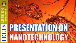 Cambridge IELTS Listening Practice  Section 3  Presentation On Nanotechnology [upl. by Aicilram]