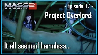 Mass Effect 2  Ep37  It all seemed harmless [upl. by Aikemet491]