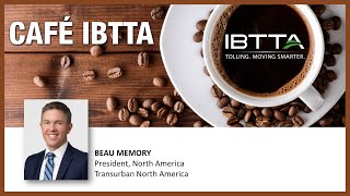 Café IBTTA  February 7 2024 Beau Memory Transurban North America [upl. by Intisar]