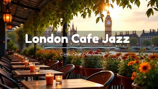 London Cafe Jazz  Outdoor Coffee Shop with Relaxing Instrumental Jazz Music for Work Study [upl. by Daisey]