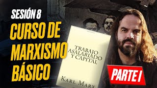 MARXISMO BÁSICO Sesión 8 TRABAJO ASALARIADO Y CAPITAL Parte I [upl. by Aihpledalihp810]