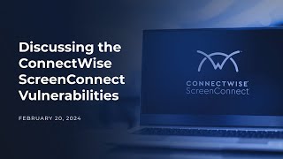 Discussing the ConnectWise ScreenConnect Vulnerabilities [upl. by Bricker]