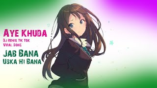 Aye Khuda Dj Remix Tik Tok Viral Song Jab Bana Uska Hi Bana  Muhammad Hashem [upl. by Narud679]