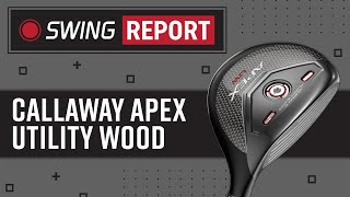 Callaway Apex Utility Wood  The Swing Report [upl. by Stanleigh923]