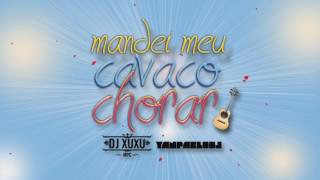 Yan Pablo DJ e DJ Xuxu  Mandei meu cavaco chorar REMIX [upl. by Nosyrb996]