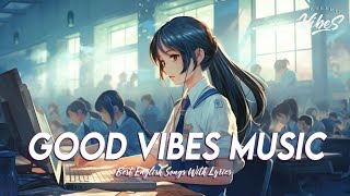 Good Vibes Music 🍇 Spotify Playlist Chill Vibes  Motivational English Songs With Lyrics [upl. by Veats13]