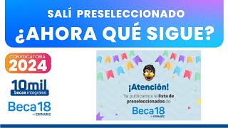 Beca 18 2024  Salí Preseleccionado ¿Ahora Qué sigue [upl. by Narrat]