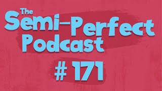 SemiPerfect Podcast Episode 171 [upl. by Mulvihill]