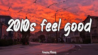 2010s feel good mix throwback playlist [upl. by Atinnor]