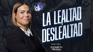 LA LEALTAD Y DESLEALTAD  PASTORA ELIZABETH PRESINAL [upl. by Ocinemod]